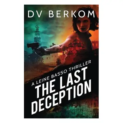 "The Last Deception: A Leine Basso Thriller" - "" ("Berkom D. V.")