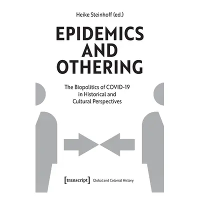 "Epidemics and Othering: The Biopolitics of Covid-19 in Historical and Cultural Perspectives" - 