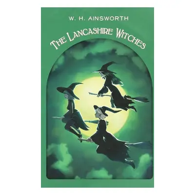 "The Lancashire Witches: A Romance of Pendle Forest" - "" ("Ainsworth William Harrison")