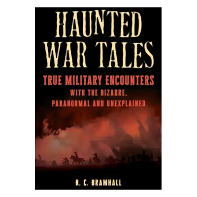 "Haunted War Tales: True Military Encounters with the Bizarre, Paranormal, and Unexplained" - ""