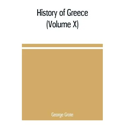 "History of Greece (Volume X)" - "" ("Grote George")