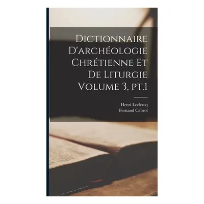 "Dictionnaire d'archologie chrtienne et de liturgie Volume 3, pt.1" - "" ("1869-1945 LeClercq He