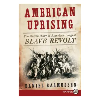 "American Uprising: The Untold Story of America's Largest Slave Revolt" - "" ("Rasmussen Daniel"