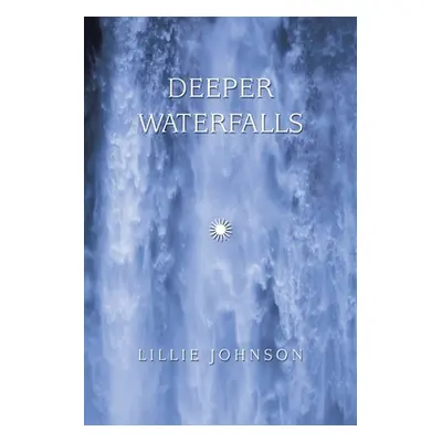 "Deeper Waterfalls" - "" ("Johnson Lillie")