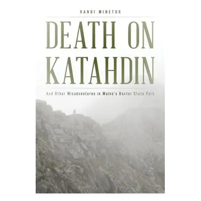 "Death on Katahdin: And Other Misadventures in Maine's Baxter State Park" - "" ("Minetor Randi")