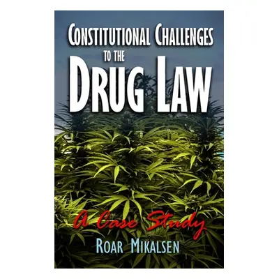 "Constitutional Challenges to the Drug Law: A Case Study" - "" ("Mikalsen Roar Alexander")