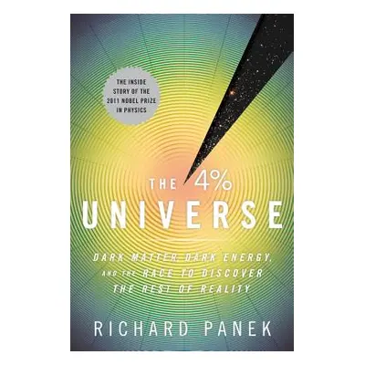 "The 4 Percent Universe: Dark Matter, Dark Energy, and the Race to Discover the Rest of Reality"