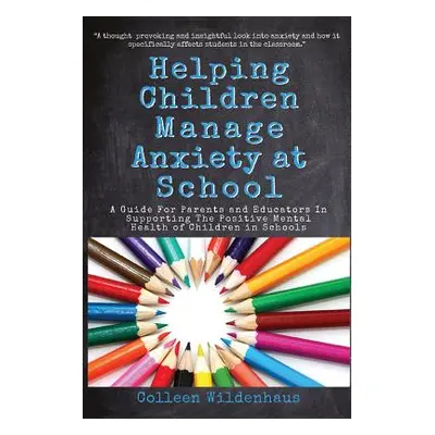 "Helping Children Manage Anxiety at School: A Guide for Parents and Educators In Supporting the 