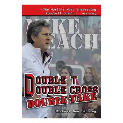 "Double T - Double Cross - Double Take: The Firing of Coach Mike Leach by Texas Tech University"