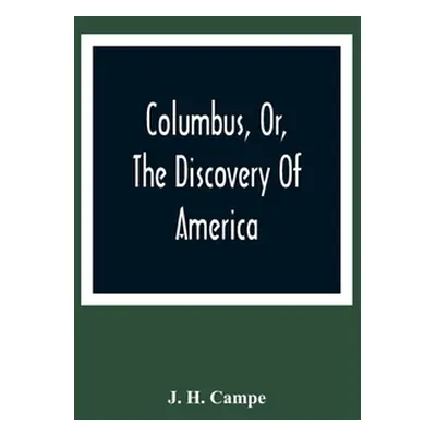 "Columbus, Or, The Discovery Of America: As Related By A Father To His Children, And Designed Fo