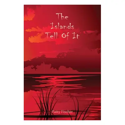 "The Islands Tell Of It" - "" ("Fischer Patty")