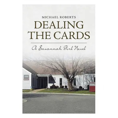 "Dealing the Cards: A Savannah Girl Novel" - "" ("Roberts Michael")