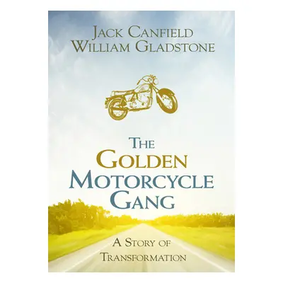 "The Golden Motorcycle Gang: A Story of Transformation" - "" ("Canfield Jack")