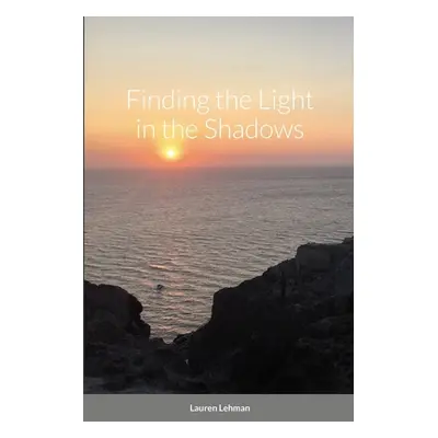 "Finding the Light in the Shadows" - "" ("Lehman Lauren")