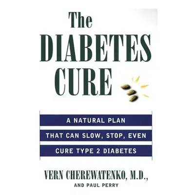 "The Diabetes Cure: A Natural Plan That Can Slow, Stop, Even Cure Type 2 Diabetes" - "" ("Cherew