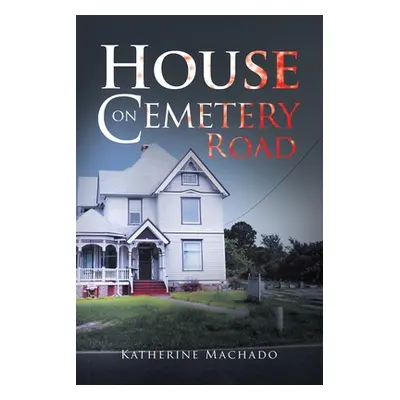 "House on Cemetery Road" - "" ("Machado Katherine")