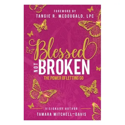 "Blessed Not Broken: The Power of Letting Go" - "" ("Mitchell-Davis Tamara")