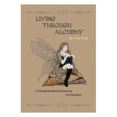 "Living Through Alchemy: A transformational journey to freedom" - "" ("Thai VI VI")