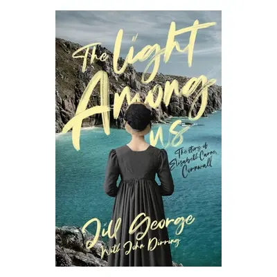 "The Light Among Us: The Story of Elizabeth Carne, Cornwall" - "" ("George Jill")