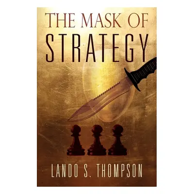 "The Mask of Strategy" - "" ("Thompson Lando S.")