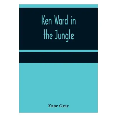 "Ken Ward in the Jungle" - "" ("Grey Zane")