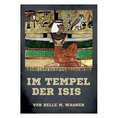 "Im Tempel der Isis: Die zwei gttlichen Wahrheiten Materie und Geist" - "" ("Wagner Belle M.")