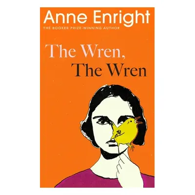 Wren, The Wren - From the Booker Prize-winning author (Enright Anne)