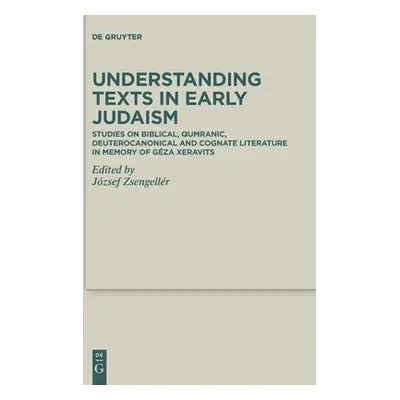 "Understanding Texts in Early Judaism: Studies on Biblical, Qumranic, Deuterocanonical and Cogna