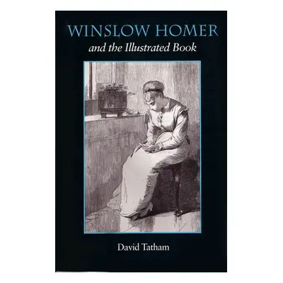 "Winslow Homer and the Illustrated Book" - "" ("Tatham David")