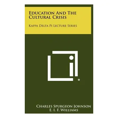 "Education and the Cultural Crisis: Kappa Delta Pi Lecture Series" - "" ("Johnson Charles Spurge