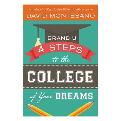 "Brand U: 4 Steps to the College of Your Dreams" - "" ("Mandell Charlie")