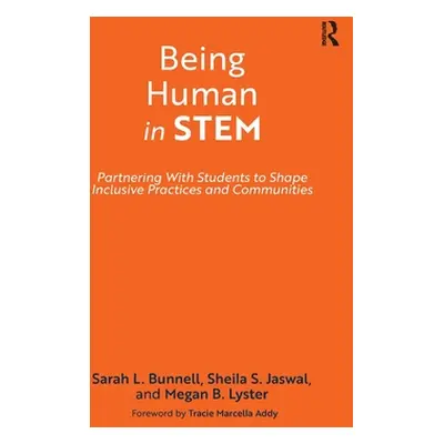 "Being Human in STEM: Partnering with Students to Shape Inclusive Practices and Communities" - "