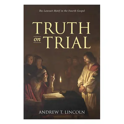 "Truth on Trial" - "" ("Lincoln Andrew T.")