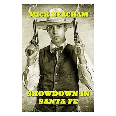 "Showdown in Santa Fe Mick Beacham" - "" ("Beacham Mick")