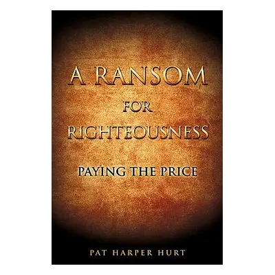 "A Ransom for Righteousness" - "" ("Hurt Pat Harper")