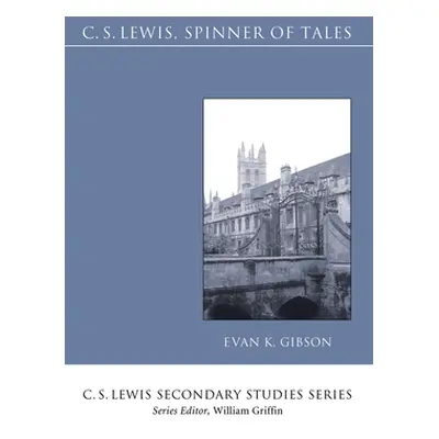 "C.S. Lewis, Spinner of Tales" - "" ("Gibson Evan K.")