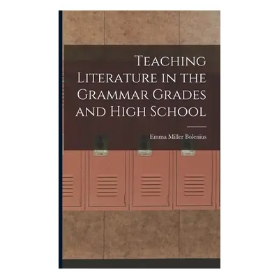 "Teaching Literature in the Grammar Grades and High School" - "" ("Bolenius Emma Miller")