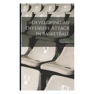 "Developing An Offensive Attack In Basketball" - "" ("Watts Stan")