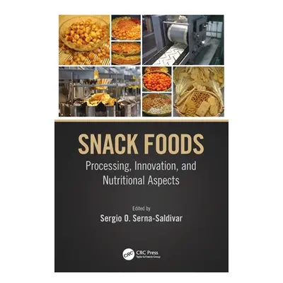 "Snack Foods: Processing, Innovation, and Nutritional Aspects" - "" ("Serna-Saldivar Sergio O.")