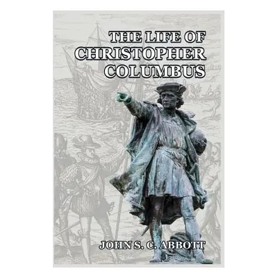 "The Life of Christopher Columbus" - "" ("Abbott John S. C.")