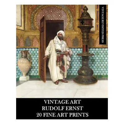 "Vintage Art: Rudolf Ernst 20 Fine Art Prints" - "" ("Press Vintage Revisited")