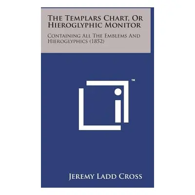 "The Templars Chart, or Hieroglyphic Monitor: Containing All the Emblems and Hieroglyphics (1852