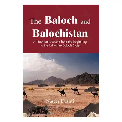 "The Baloch and Balochistan: A Historical Account from the Beginning to the Fall of the Baloch S