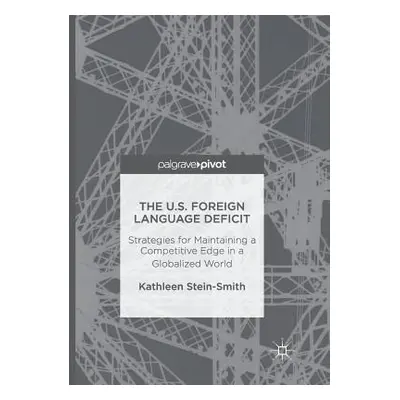 "The U.S. Foreign Language Deficit: Strategies for Maintaining a Competitive Edge in a Globalize