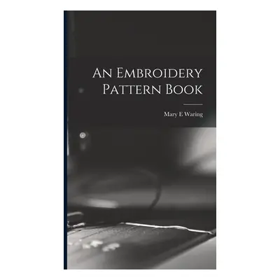 "An Embroidery Pattern Book" - "" ("Waring Mary E.")