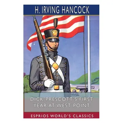 "Dick Prescott's First Year at West Point (Esprios Classics): Two Chums in the Cadet Gray" - "" 