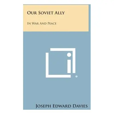 "Our Soviet Ally: In War And Peace" - "" ("Davies Joseph Edward")