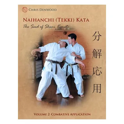 "Naihanchi (Tekki) Kata: The Seed of Shuri Karate Vol 2" - "" ("Denwood Chris")