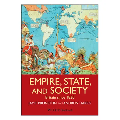 "Empire, State, and Society: Britain Since 1830" - "" ("Bronstein Jamie L.")