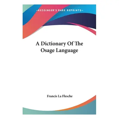 "A Dictionary Of The Osage Language" - "" ("La Flesche Francis")